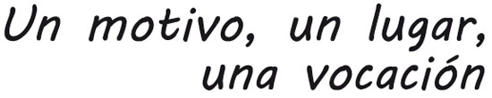Un motivo, un lugar, una vocación
